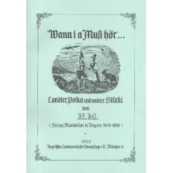 Maximilian Joseph von Bayern, Herzog: Wann i a Musi hör Landler, Polka und andere Stückl für verschiedene Volksmusikbesetzungen